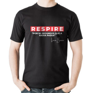 Camiseta Unisex – “Respire” – “Por 90 segundos que a raiva passa”